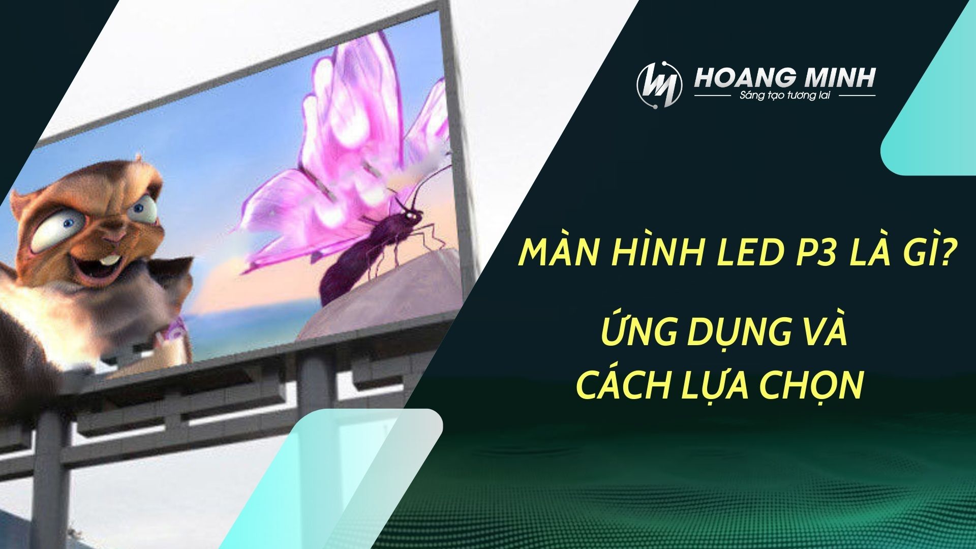 Màn hình LED P3 là gì? Ứng dụng sử dụng và cách lựa chọn chuẩn