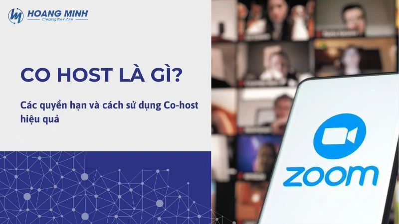 Co host là gì? Các quyền hạn và cách sử dụng Co-host hiệu quả