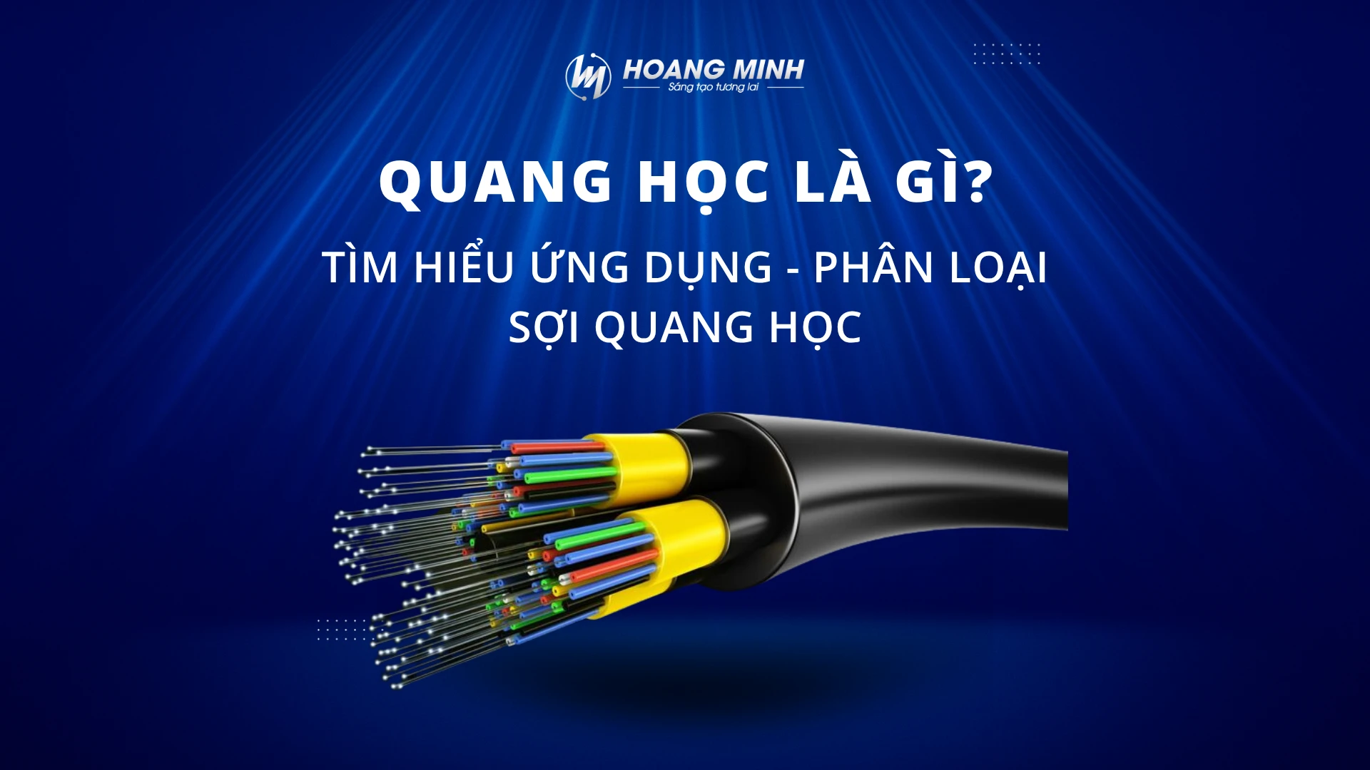 Quang học là gì? Tìm hiểu ứng dụng, phân loại sợi quang học