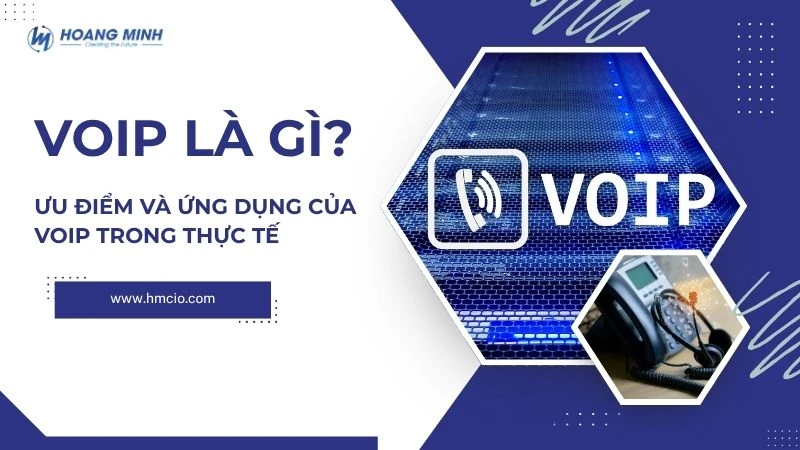 VoIP là gì? Ưu điểm và ứng dụng của VoIP trong thực tế