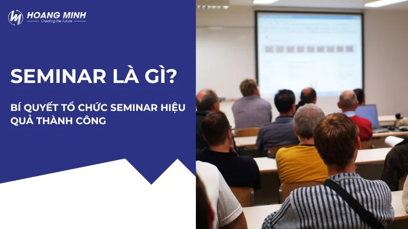 Seminar là gì? Bí quyết tổ chức Seminar hiệu quả thành công