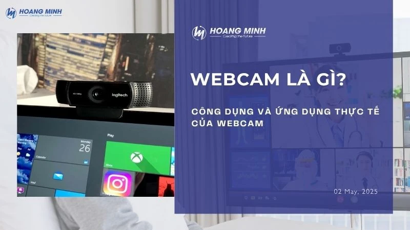 Webcam là gì? Công dụng và ứng dụng thực tế của webcam