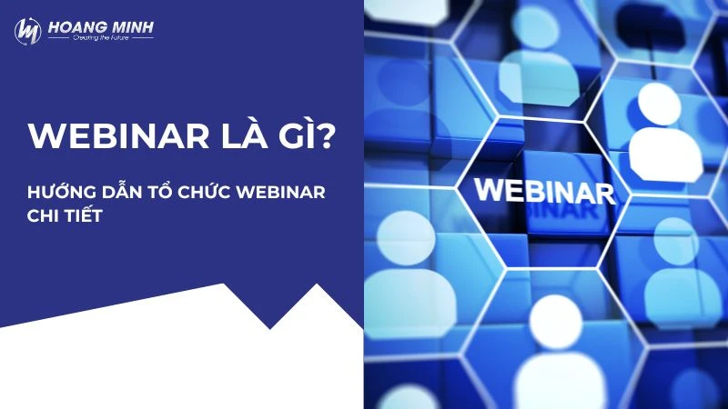 Webinar là gì? Hướng dẫn tổ chức Webinar chi tiết