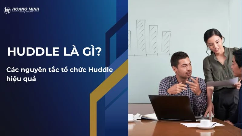 Huddle là gì? Cách tổ chức Huddle hiệu quả
