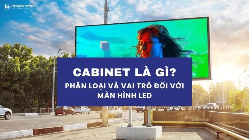 Cabinet là gì? Phân loại và vai trò đối với màn hình LED