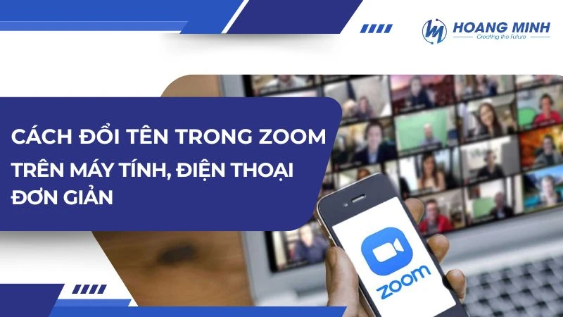 Hướng dẫn cách đổi tên trong Zoom bằng máy tính, điện thoại đơn giản