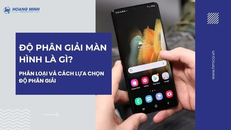 Độ phân giải màn hình là gì? Phân loại và cách lựa chọn độ phân giải