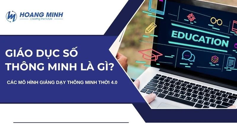 Giáo dục số thông minh là gì? Các mô hình giảng dạy thông minh thời 4.0