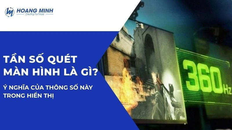 Tần số quét màn hình là gì? Ý nghĩa của thông số này trong hiển thị