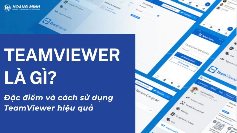 TeamViewer là gì? Đặc điểm và cách sử dụng TeamViewer hiệu quả