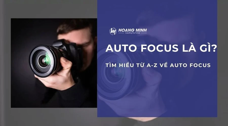 Auto focus là gì? Tìm hiểu từ A-Z về Auto focus