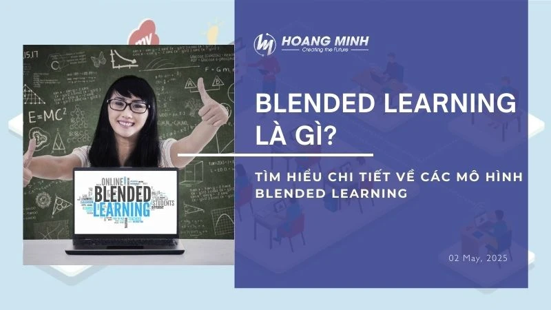 Blended Learning là gì? Tìm hiểu chi tiết về các mô hình Blended Learning