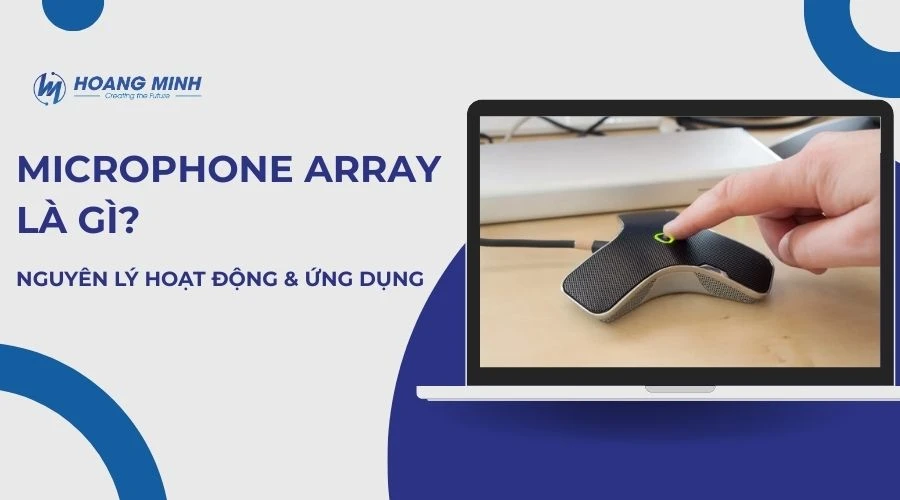 Microphone array là gì? Nguyên lý hoạt động và ứng dụng