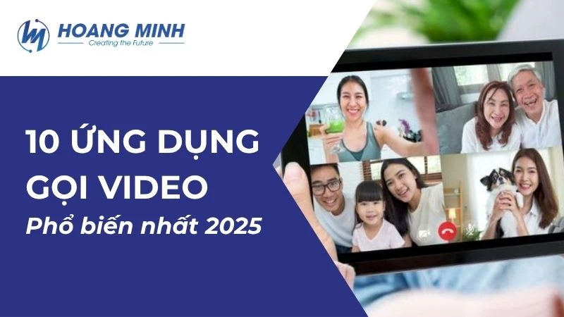 TOP 10 ứng dụng gọi video phổ biến nhất 2025