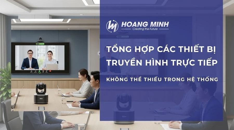 Tổng hợp các thiết bị truyền hình trực tiếp không thể thiếu