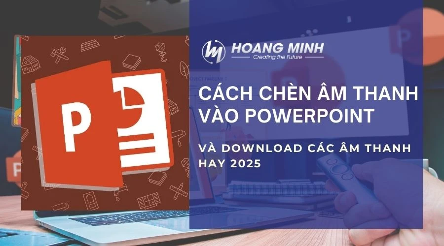 Cách chèn âm thanh vào Powerpoint và download các âm thanh hay 2025
