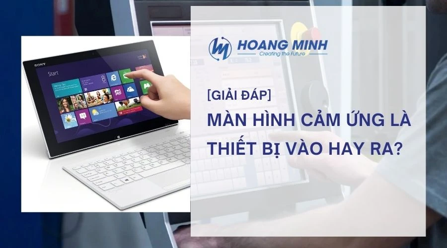 man-hinh-cam-ung-la-thiet-bi-vao-hay-ra