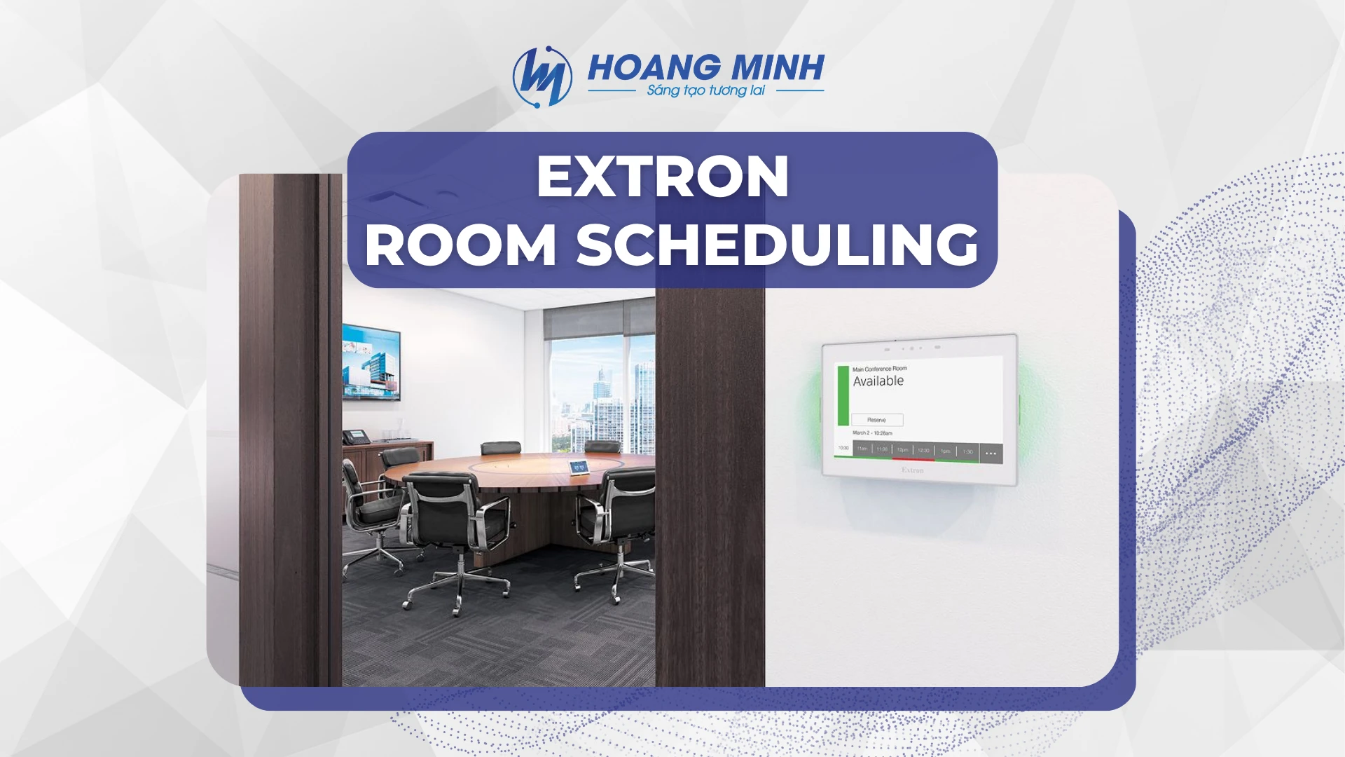 Đơn giản hóa các cuộc họp và tối ưu hóa quy trình trình chiếu? Đừng bỏ lỡ giải pháp từ thương hiệu Extron