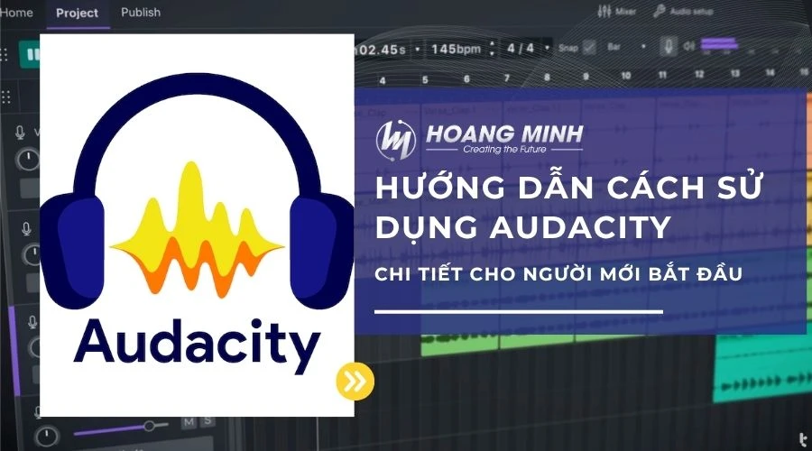 Hướng dẫn cách sử dụng Audacity chi tiết cho người mới bắt đầu