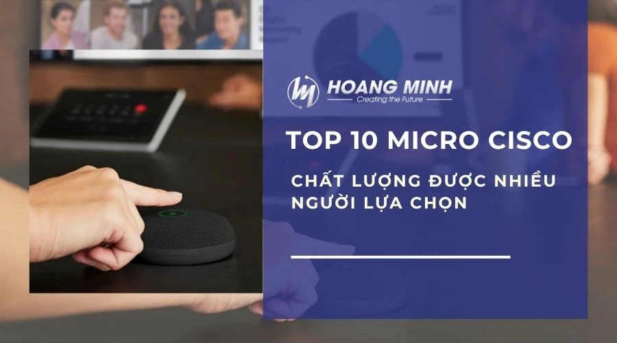 Top 10 micro Cisco chất lượng được nhiều người lựa chọn