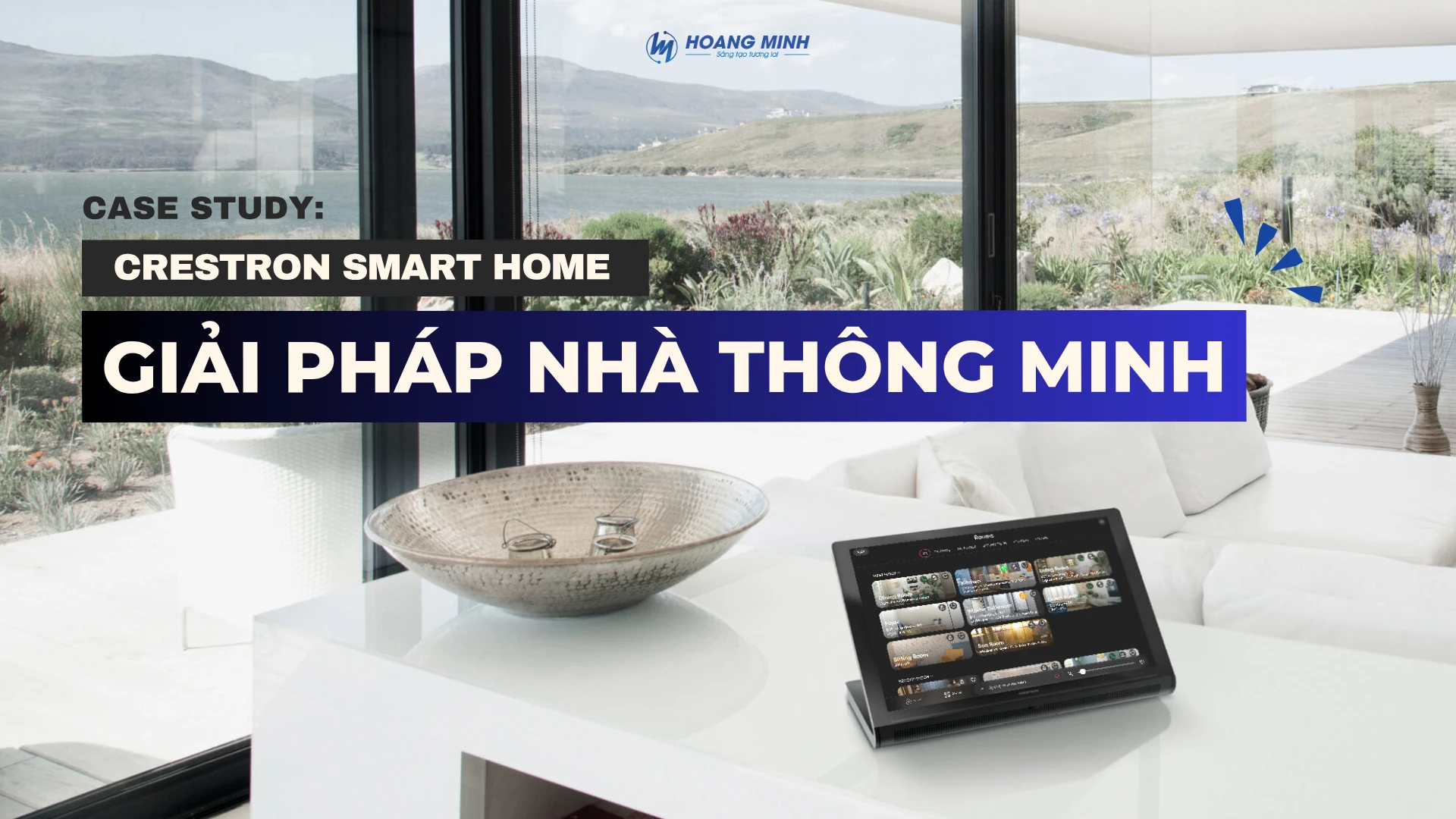 Hoàng Minh giải mã: Giải pháp nhà thông minh “Crestron Home” – Simply Smart