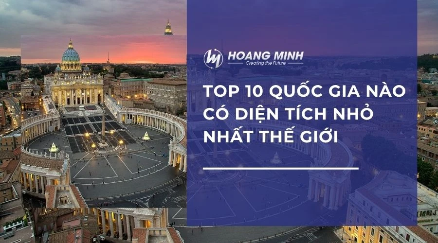 TOP 10 quốc gia nào có diện tích nhỏ nhất thế giới