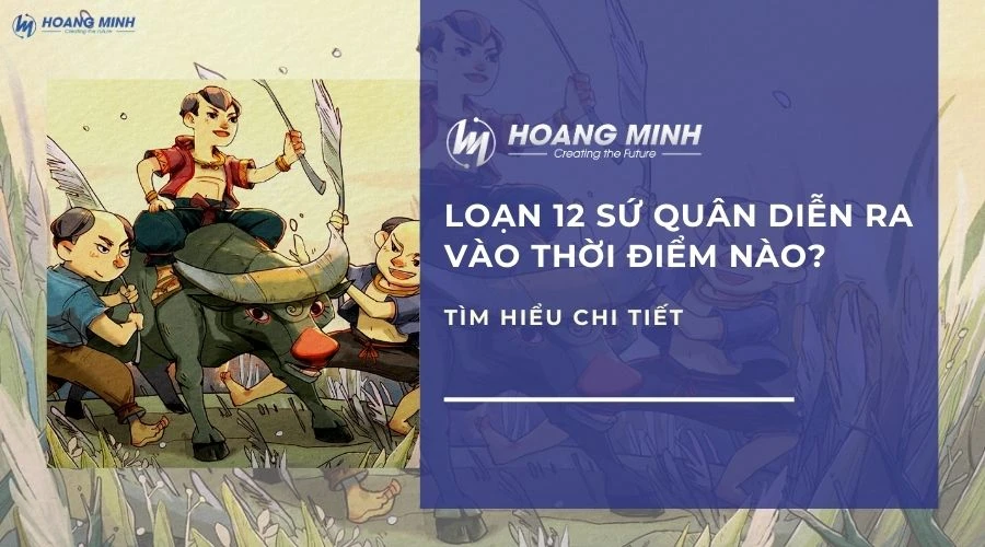 loan-12-su-quan-dien-ra-vao-thoi-diem-nao