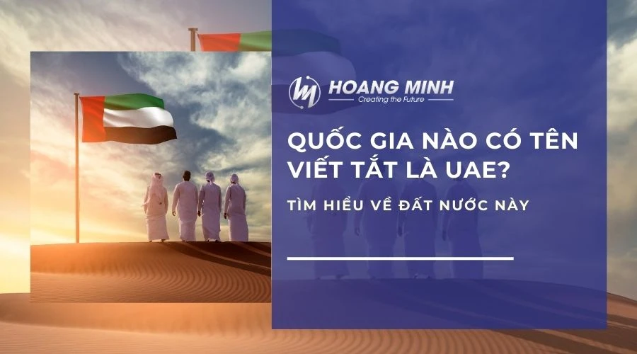 Quốc gia nào có tên viết tắt là UAE? Tìm hiểu về đất nước này