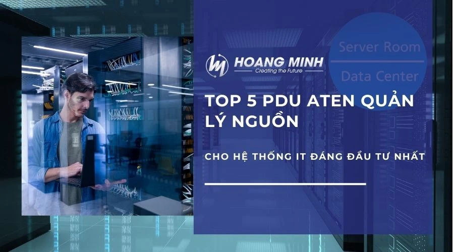 TOP 5 PDU ATEN quản lý nguồn cho hệ thống IT đáng đầu tư nhất