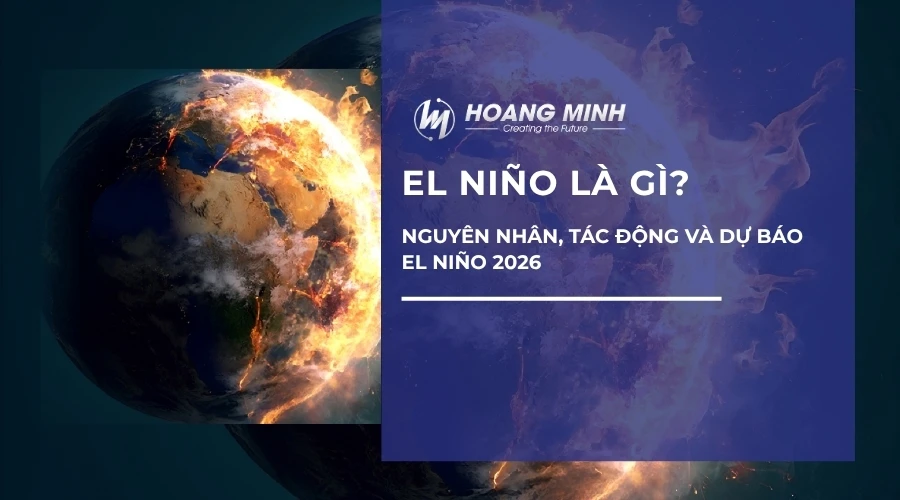 El Niño là gì? Nguyên nhân, tác động và dự báo El Niño 2026