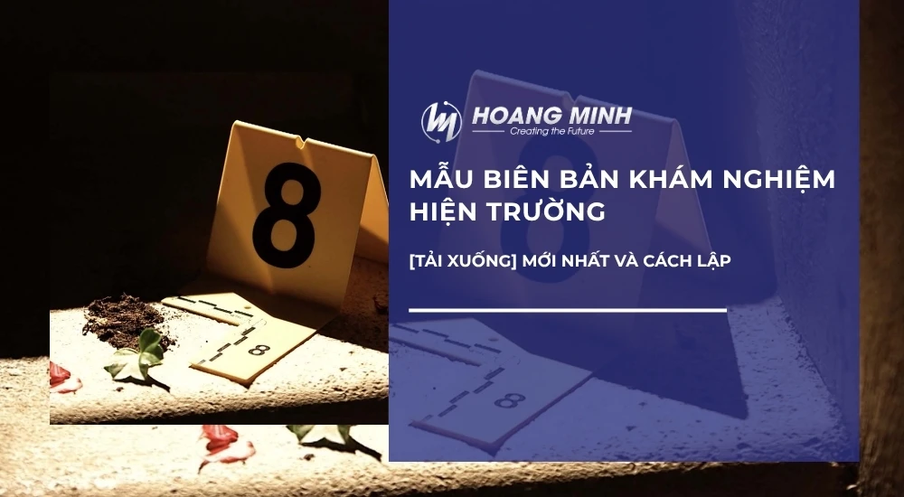 [TẢI XUỐNG] Mẫu biên bản khám nghiệm hiện trường mới nhất và cách lập
