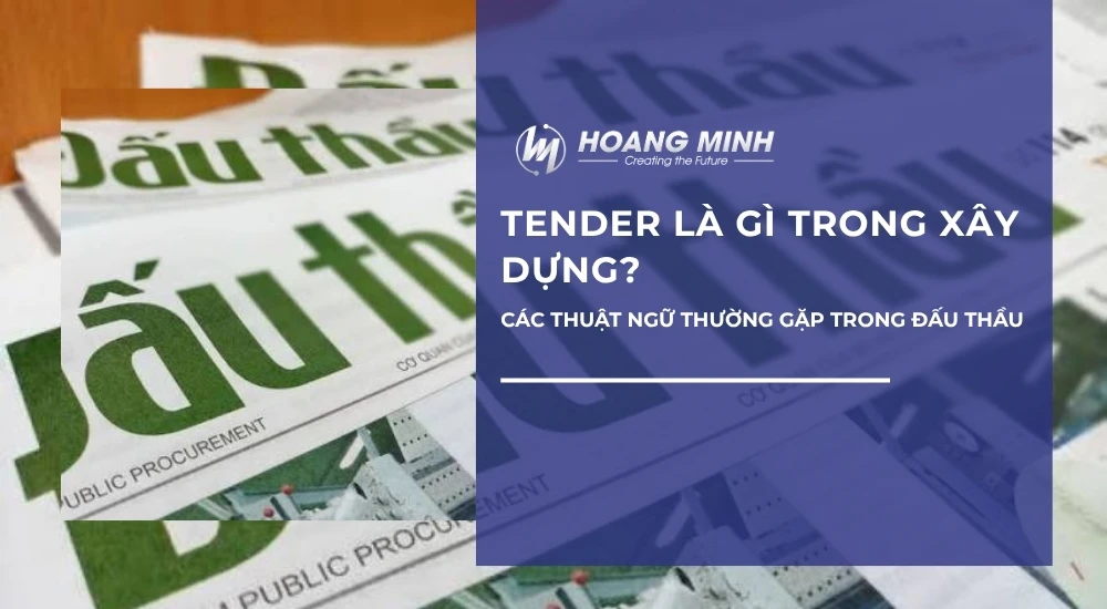Tender là gì trong xây dựng? Các thuật ngữ thường gặp trong đấu thầu