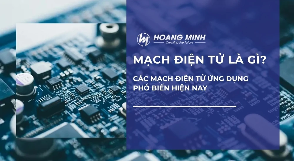 Mạch điện tử là gì? Các mạch điện tử ứng dụng phổ biến hiện nay